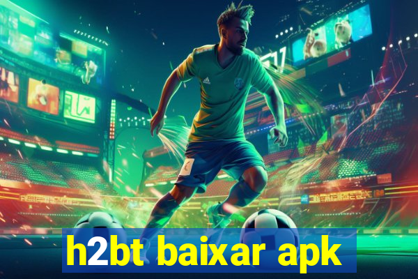 h2bt baixar apk